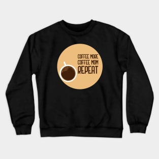 Coffee More Coffee Mom Repeat Crewneck Sweatshirt